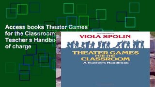 Access books Theater Games for the Classroom: A Teacher s Handbook free of charge