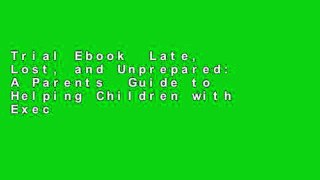 Trial Ebook  Late, Lost, and Unprepared: A Parents  Guide to Helping Children with Executive