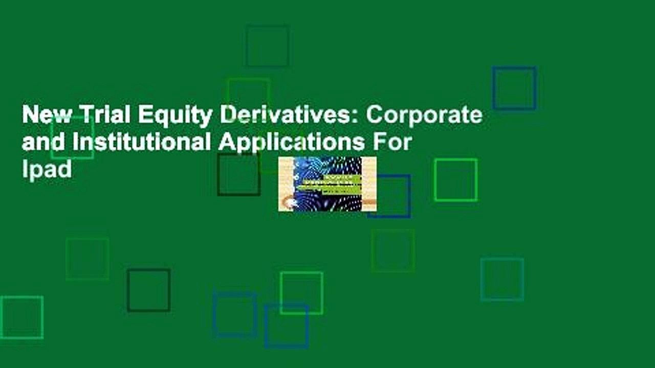 New Trial Equity Derivatives: Corporate and Institutional Applications For Ipad