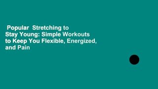 Popular  Stretching to Stay Young: Simple Workouts to Keep You Flexible, Energized, and Pain
