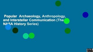 Popular  Archaeology, Anthropology, and Interstellar Communication (The NASA History Series)