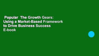 Popular  The Growth Gears: Using a Market-Based Framework to Drive Business Success  E-book