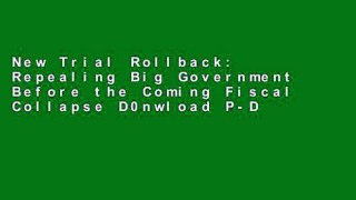 New Trial Rollback: Repealing Big Government Before the Coming Fiscal Collapse D0nwload P-DF