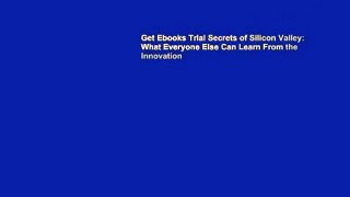 Get Ebooks Trial Secrets of Silicon Valley: What Everyone Else Can Learn From the Innovation