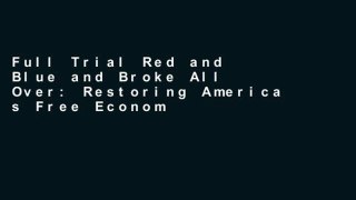Full Trial Red and Blue and Broke All Over: Restoring America s Free Economy For Ipad
