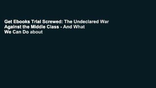 Get Ebooks Trial Screwed: The Undeclared War Against the Middle Class - And What We Can Do about
