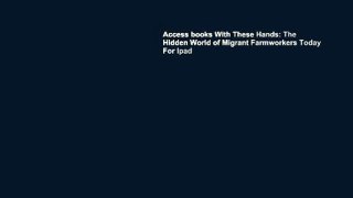 Access books With These Hands: The Hidden World of Migrant Farmworkers Today For Ipad