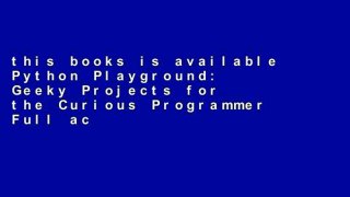 this books is available Python Playground: Geeky Projects for the Curious Programmer Full access