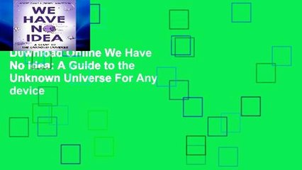 D0wnload Online We Have No Idea: A Guide to the Unknown Universe For Any device
