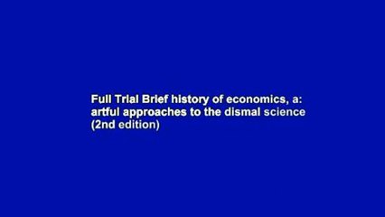 Full Trial Brief history of economics, a: artful approaches to the dismal science (2nd edition)