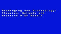 Readinging new Archaeology: Theories, Methods and Practice P-DF Reading