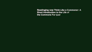 Readinging new Think Like a Commoner: A Short Introduction to the Life of the Commons For Ipad