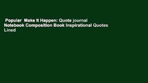 Popular  Make It Happen: Quote journal Notebook Composition Book Inspirational Quotes Lined