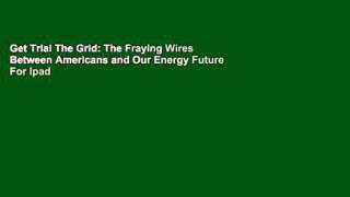 Get Trial The Grid: The Fraying Wires Between Americans and Our Energy Future For Ipad