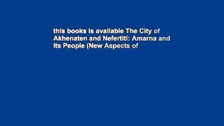 this books is available The City of Akhenaten and Nefertiti: Amarna and Its People (New Aspects of