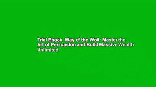 Trial Ebook  Way of the Wolf: Master the Art of Persuasion and Build Massive Wealth Unlimited