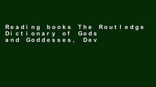 Reading books The Routledge Dictionary of Gods and Goddesses, Devils and Demons (Routledge
