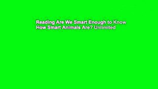 Reading Are We Smart Enough to Know How Smart Animals Are? Unlimited