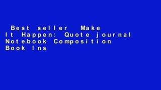 Best seller  Make It Happen: Quote journal Notebook Composition Book Inspirational Quotes Lined