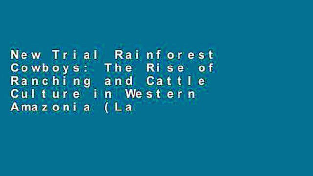 New Trial Rainforest Cowboys: The Rise of Ranching and Cattle Culture in Western Amazonia (Latin