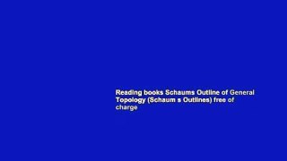 Reading books Schaums Outline of General Topology (Schaum s Outlines) free of charge