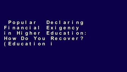 Popular  Declaring Financial Exigency in Higher Education: How Do You Recover? (Education in a