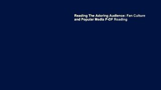 Reading The Adoring Audience: Fan Culture and Popular Media P-DF Reading