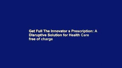 Get Full The Innovator s Prescription: A Disruptive Solution for Health Care free of charge