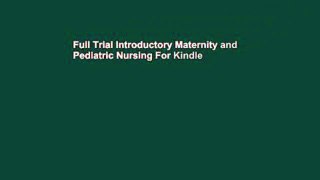 Full Trial Introductory Maternity and Pediatric Nursing For Kindle