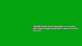 EBOOK Reader From Impossible To Inevitable: How Hyper-Growth Companies Create Predictable Revenue