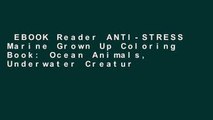 EBOOK Reader ANTI-STRESS Marine Grown Up Coloring Book: Ocean Animals, Underwater Creatures and