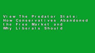 View The Predator State: How Conservatives Abandoned the Free Market and Why Liberals Should Too
