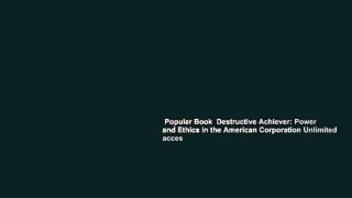 Popular Book  Destructive Achiever: Power and Ethics in the American Corporation Unlimited acces