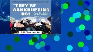 [book] New They re Bankrupting Us!: And 20 Other Myths about Unions