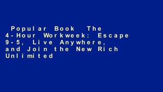Popular Book  The 4-Hour Workweek: Escape 9-5, Live Anywhere, and Join the New Rich Unlimited