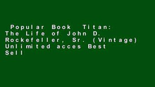 Popular Book  Titan: The Life of John D. Rockefeller, Sr. (Vintage) Unlimited acces Best Sellers