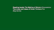 Reading books The Making of Modern Economics: The Lives and Ideas of Great Thinkers For Any device