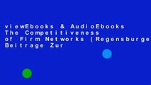 viewEbooks & AudioEbooks The Competitiveness of Firm Networks (Regensburger Beitrage Zur