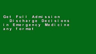 Get Full Admission   Discharge Decisions in Emergency Medicine any format