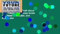Favorit Book  The Truth about Your Future: The Money Guide You Need Now, Later, and Much Later