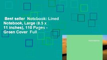 Best seller  Notebook: Lined Notebook, Large (8.5 x 11 inches), 110 Pages - Green Cover  Full