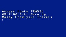 Access books TRAVEL WRITING 2.0: Earning Money from your Travels in the New Media Landscape -