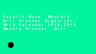 Favorit Book  Monthly Bill Planner Organizer: With Calendar 2018-2019 Weekly Planner ,Bill