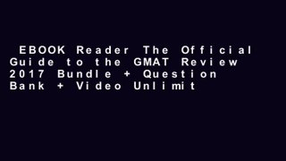 EBOOK Reader The Official Guide to the GMAT Review 2017 Bundle + Question Bank + Video Unlimited