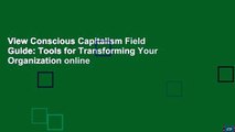View Conscious Capitalism Field Guide: Tools for Transforming Your Organization online