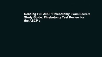 Reading Full ASCP Phlebotomy Exam Secrets Study Guide: Phlebotomy Test Review for the ASCP s