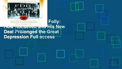 Access books Fdr s Folly: How Roosevelt and His New Deal Prolonged the Great Depression Full access