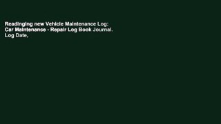 Readinging new Vehicle Maintenance Log: Car Maintenance - Repair Log Book Journal. Log Date,