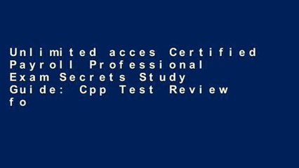 Unlimited acces Certified Payroll Professional Exam Secrets Study Guide: Cpp Test Review for the