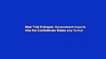 New Trial Entrepot: Government Imports into the Confederate States any format